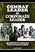 Combat Leader to Corporate Leader: 20 Lessons to Advance Your Civilian Career