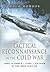 Tactical Reconnaissance in the Cold War: 1945 to Korea, Cuba, Vietnam and The Iron Curtain (Pen and Sword Large Format Aviation Books)