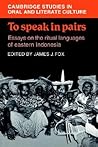 To Speak in Pairs: Essays on the Ritual Languages of Eastern Indonesia