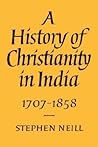 A History of Christianity in India: 1707–1858