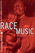 Race Music: Black Cultures from Bebop to Hip-Hop (Volume 7)