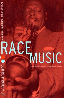 Race Music: Black Cultures from Bebop to Hip-Hop (Volume 7)