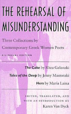 The Rehearsal of Misunderstanding: Three Collections by Contemporary Greek Women Poets (Paperback)