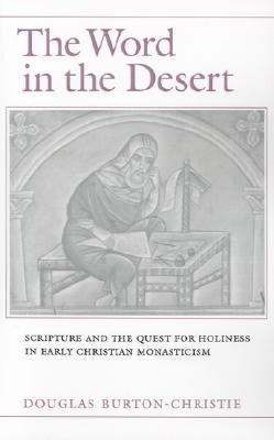 The Word in the Desert: Scripture and the Quest for Holiness in Early Christian Monasticism (Paperback)