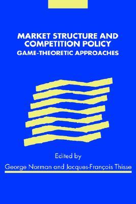 Market Structure and Competition Policy: Game-Theoretic Approaches (Hardcover)