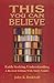 This You Can Believe: Faith Seeking Understanding: A Revised Edition with Study Guides