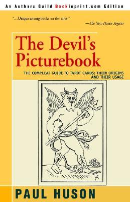 THE DEVIL'S PICTUREBOOK: THE COMPLEAT GUIDE TO TAROT CARDS: THEIR ORIGINS AND THEIR USAGE (Paperback)