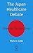 The Japan Healthcare Debate: Diverse Perspectives
