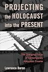 Projecting the Holocaust into the Present: The Changing Focus of Contemporary Holocaust Cinema Projecting the Holocaust into the Present: The Changing Focus of Contemporary Holocaust Cinema
