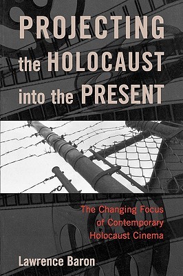 Projecting the Holocaust into the Present: The Changing Focus of Contemporary Holocaust Cinema (Paperback)