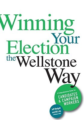 Winning Your Election the Wellstone Way: A Comprehensive Guide for Candidates and Campaign Workers (Paperback)