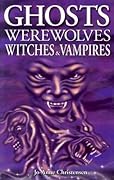 Ghosts, Werewolves, Witches and Vampires