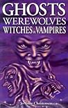 Ghosts, Werewolves, Witches and Vampires (Ghost Stories)