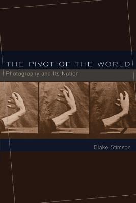 The Pivot of the World: Photography and Its Nation (Paperback)