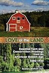 Love of the Land: Essential Farm and Conservation Readings from an American Golden Age, 1880-1920