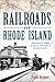 Railroads of Rhode Island by Frank H. Heppner