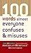 100 Words Almost Everyone Confuses and Misuses by American Heritage