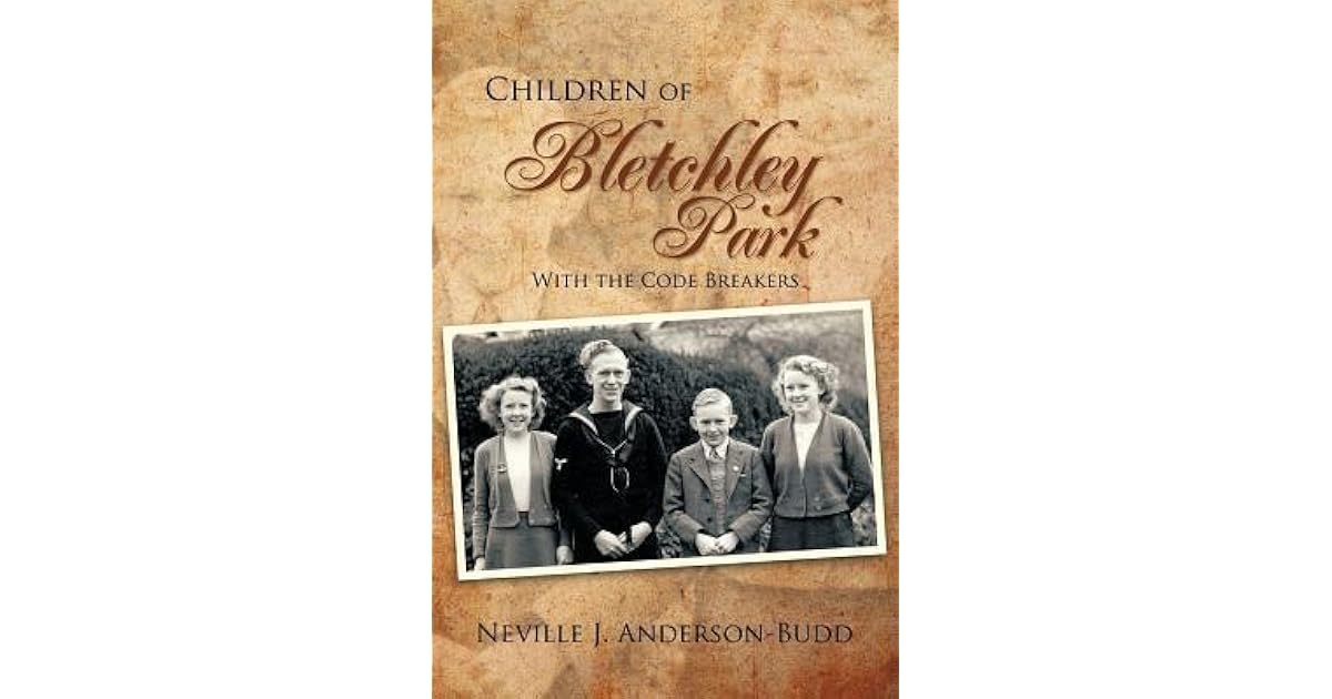 Children of Bletchley Park With the Code Breakers by Neville J