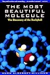 The Most Beautiful Molecule: The Discovery of the Buckyball The Most Beautiful Molecule: The Discovery of the Buckyball