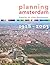 Planning Amsterdam: Scenarios for Urban Development 1928-2003