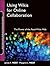 Using Wikis for Online Collaboration: The Power of the Read-Write Web (Jossey-Bass Guides to Online Teaching and Learning)