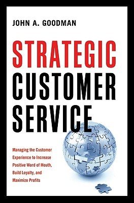 Strategic Customer Service: Managing the Customer Experience to Increase Positive Word of Mouth, Build Loyalty, and Maximize Profits (Hardcover)