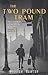 The Two Pound Tram by William Newton The Two Pound Tram by William Newton