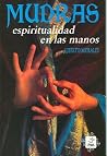 Mudras. Espiritualidad en las manos (Esoterismo Y Realidad) (Spanish Edition) Mudras. Espiritualidad en las manos (Esoterismo Y Realidad) (Spanish Edition)