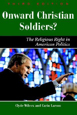 Onward Christian Soldiers: The Religious Right in American Politics (Dilemmas in American Politics)