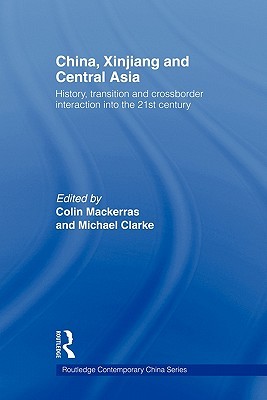 China, Xinjiang and Central Asia: History, Transition and Crossborder Interaction into the 21st Century (Paperback)