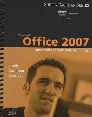 Microsoft Office 2007: Advanced Concepts and Techniques (Shelly Cashman Series)