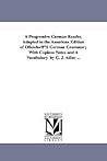 A progressive German reader, adapted to the American edition of Ollendorff's German grammar; with copious notes and a vocabulary