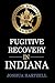 Fugitive Recovery in Indiana: Laws, Regulations, and Getting Started