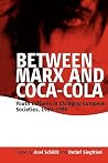 Between Marx and Coca-Cola: Youth Cultures in Changing European Societies, 1960-1980 Between Marx and Coca-Cola: Youth Cultures in Changing European Societies, 1960-1980