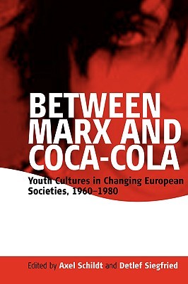 Between Marx and Coca-Cola: Youth Cultures in Changing European Societies, 1960-1980 (Paperback)