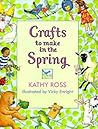Crafts to Make in the Spring (Crafts for All Seasons)