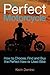 The Perfect Motorcyle: How To Choose, Find and Buy the Perfect New or Used Bike