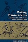 Making Transcendents: Ascetics and Social Memory in Early Medieval China