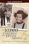 The 10,000 Children That Hitler Missed by Lori Greschler