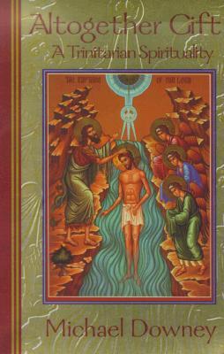 Altogether Gift: A Trinitarian Spirituality (Paperback)