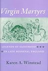 Virgin Martyrs: Legends of Sainthood in Late Medieval England
