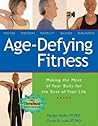 Age Defying Fitness: Making the Most of Your Body for the Rest of Your Life Age Defying Fitness: Making the Most of Your Body for the Rest of Your Life