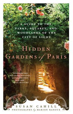 Hidden Gardens of Paris: A Guide to the Parks, Squares, and Woodlands of the City of Light (Paperback)