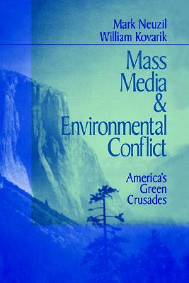 Mass Media and Environmental Conflict: America′s Green Crusades (Paperback)