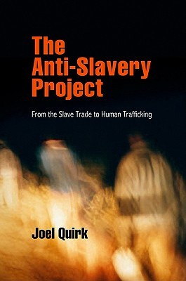 The Anti-Slavery Project: From the Slave Trade to Human Trafficking (Pennsylvania Studies in Human Rights)