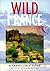 Wild France: A Traveller's ...