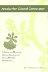 Appalachian Cultural Competency: A Guide for Medical, Mental Health, and Social Service Professionals
