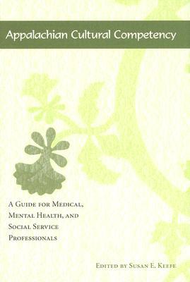 Appalachian Cultural Competency: A Guide for Medical, Mental Health, and Social Service Professionals (Hardcover)