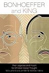 Bonhoeffer and King: Their Legacies and Import for Christian Social Thought Bonhoeffer and King: Their Legacies and Import for Christian Social Thought