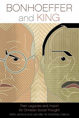 Bonhoeffer and King: Their Legacies and Import for Christian Social Thought (Paperback)